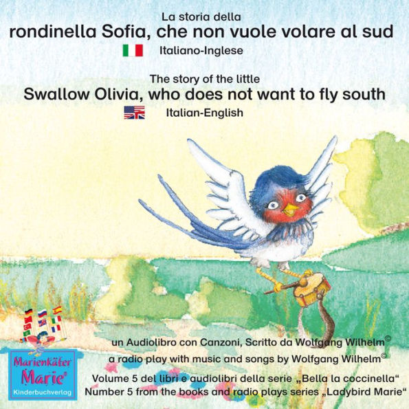 La storia della rondinella Sofia, che non vuole volare al sud. Italiano-Inglese / The story of the little swallow Olivia, who does not want to fly South. Italian-English.: Volume 5 del libri e audiolibri della serie 