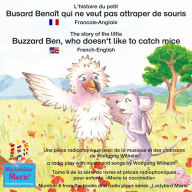 L'histoire du petit Busard Benoît qui ne veut pas attraper de souris. Francais-Anglais / The story of the little Buzzard Ben, who doesn't like to catch mice. French-English: Tome 6 de la série de livres et pièces radiophoniques pour enfants: 