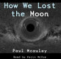 How We Lost the Moon