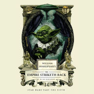 William Shakespeare's The Empire Striketh Back: Star Wars Part the Fifth