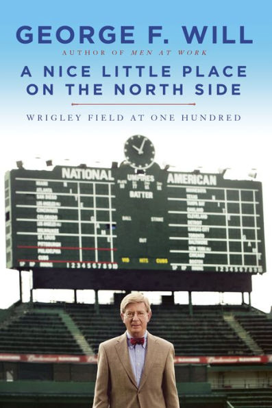 A Nice Little Place on the North Side: Wrigley Field at One Hundred