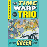 The Time Warp Trio #8: It's All Greek to Me