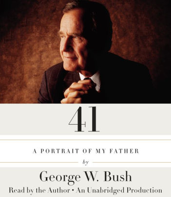 Title: 41: A Portrait of My Father, Author: George W. Bush