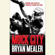 Muck City: Winning and Losing in Football's Forgotten Town