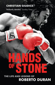 Hands of Stone: The Life and Legend of Roberto Duran