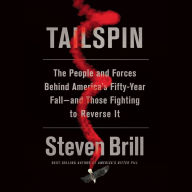 Tailspin: The People and Forces Behind America's Fifty-Year Fall-and Those Fighting to Reverse It