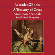 A Treasury of Great American Scandals: Tantalizing True Tales of Historic Misbehavior by the Founding Fathers and Others Who Let Freedom Swing