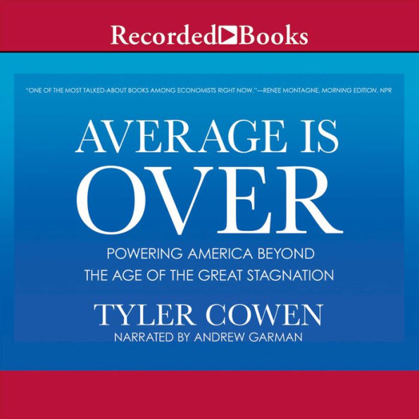 Average Is Over: Powering America Beyond the Age of the Great Stagnation