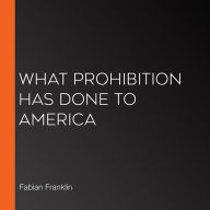 What Prohibition Has Done to America