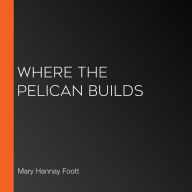 Where the Pelican Builds