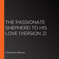 Passionate Shepherd to His Love, The (version 2)