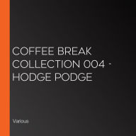 Coffee Break Collection 004 - Hodge Podge