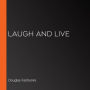 Laugh and Live