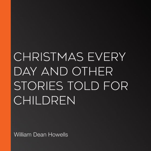 Christmas Every Day and Other Stories Told for Children