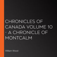 Chronicles of Canada Volume 10 - A Chronicle of Montcalm