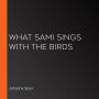 What Sami Sings With The Birds