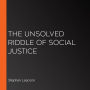 The Unsolved Riddle of Social Justice