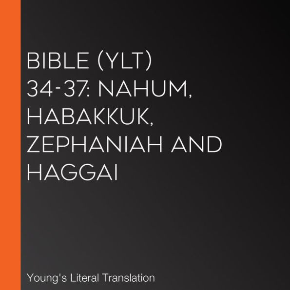 Bible (YLT) 34-37: Nahum, Habakkuk, Zephaniah and Haggai