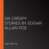 Six Creepy Stories by Edgar Allan Poe