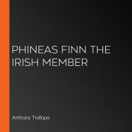 Phineas Finn the Irish Member