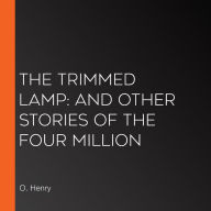 The Trimmed Lamp: and other Stories of the Four Million