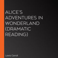 Alice's Adventures in Wonderland (dramatic reading)