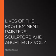 Lives of the Most Eminent Painters, Sculptors and Architects Vol 4