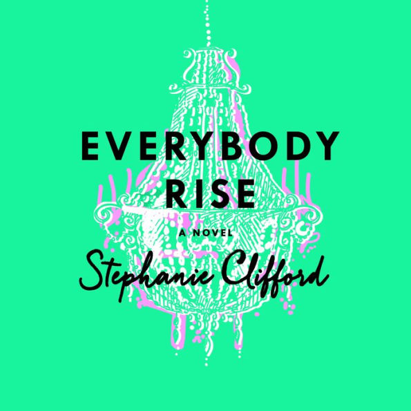 Everybody Rise: A Novel