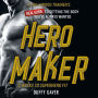 Hero Maker: 12 Weeks to Superhero Fit: A Hollywood Trainer's REAL Guide to Getting the Body You've Always Wanted