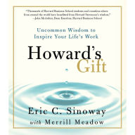 Howard's Gift: Uncommon Wisdom to Inspire Your Life's Work