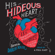 His Hideous Heart: 13 of Edgar Allan Poe's Most Unsettling Tales Reimagined