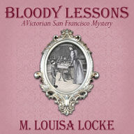 Bloody Lessons: A Victorian San Francisco Mystery