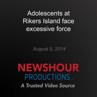 Adolescents at Rikers Island face excessive force