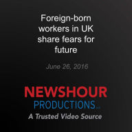 Foreign-born workers in UK share fears for future