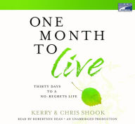 One Month to Live: Thirty Days to a No-Regrets Life