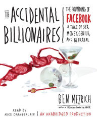 The Accidental Billionaires: The Founding of Facebook: A Tale of Sex, Money, Genius and Betrayal