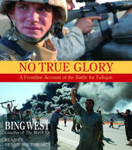 No True Glory: A Frontline Account of the Battle for Fallujah