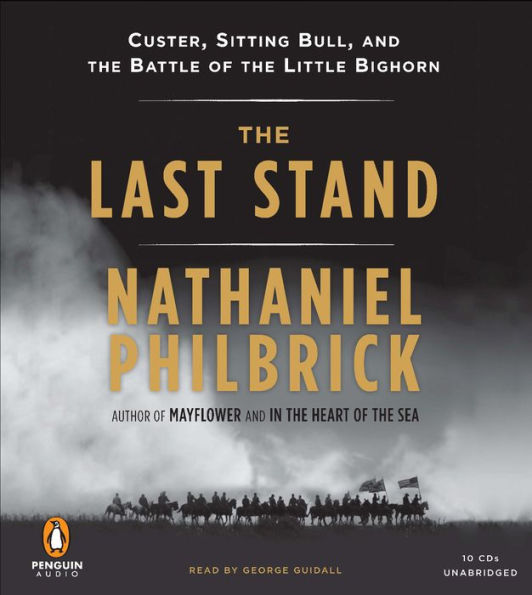 The Last Stand: Custer, Sitting Bull, and the Battle of the Little Bighorn