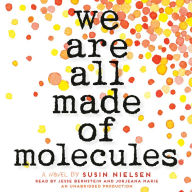 We Are All Made of Molecules: A Novel