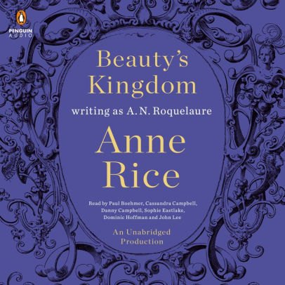 Title: Beauty's Kingdom: A Novel, Author: Anne Rice, A. N. Roquelaure, Paul Boehmer, Cassandra Campbell