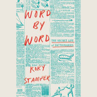 Word by Word: The Secret Life of Dictionaries