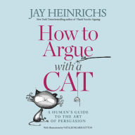 How to Argue with a Cat: A Human's Guide to the Art of Persuasion