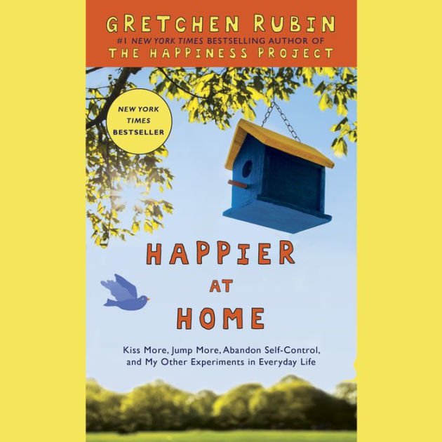 Happier at Home: Kiss More, Jump More, Abandon a Project, Read Samuel ...