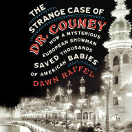 The Strange Case of Dr. Couney: How a Mysterious European Showman Saved Thousands of American Babies