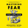 Mastering Fear: A Navy SEAL's Guide