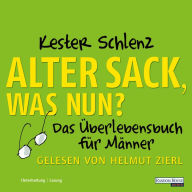 Alter Sack, was nun?: Das Überlebensbuch für Männer (Abridged)