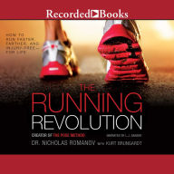 The Running Revolution: How to Run Faster, Farther, and Injury-Free-for Life