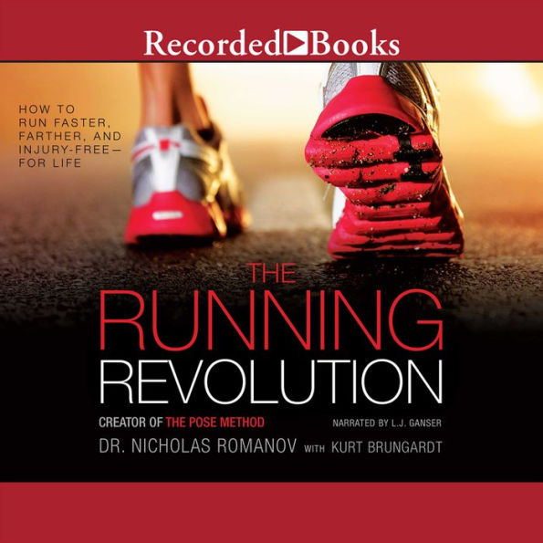 The Running Revolution: How to Run Faster, Farther, and Injury-Free-for Life