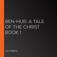 Ben-Hur: A Tale of the Christ Book 1