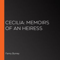 Cecilia: Memoirs of an Heiress